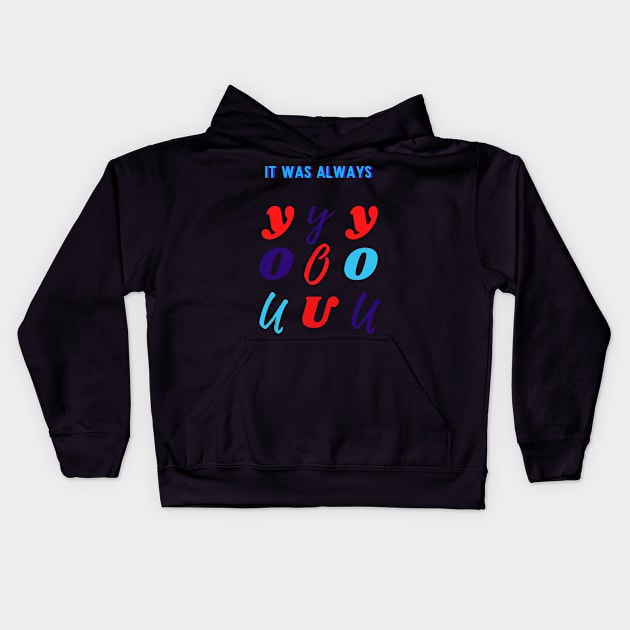 Typography of 'It Has Always Been You' Kids Hoodie by HMTC